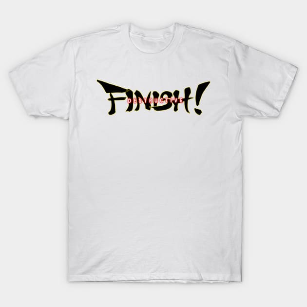 Destructive Finish! T-Shirt by JixelPatterns